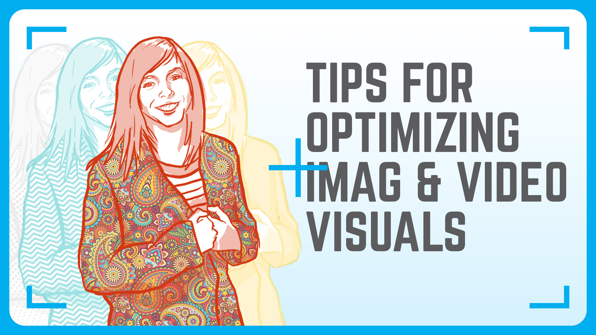 Tips For Optimizing IMAG and Video Visuals